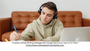 Problems While Writing Management Assignments and Tips to Fix Them