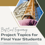Best Civil Engineering Project Topics for Final Year Students